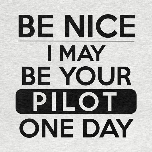 Be nice, I may be your pilot one day by Avion